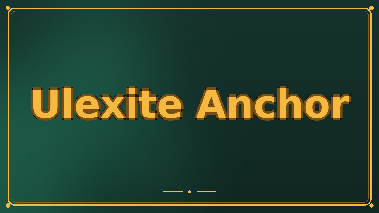 Ulexite Anchor