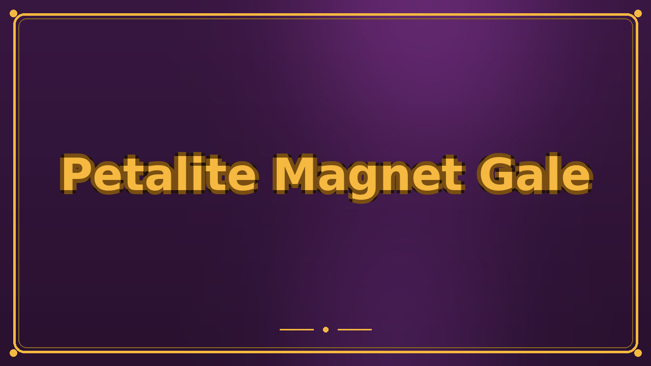 Petalite Magnet Gale