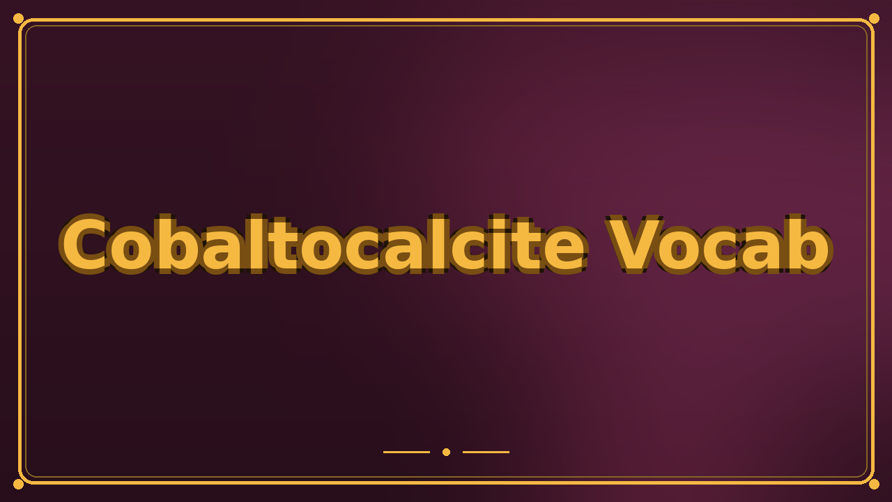 Cobaltocalcite Vocab