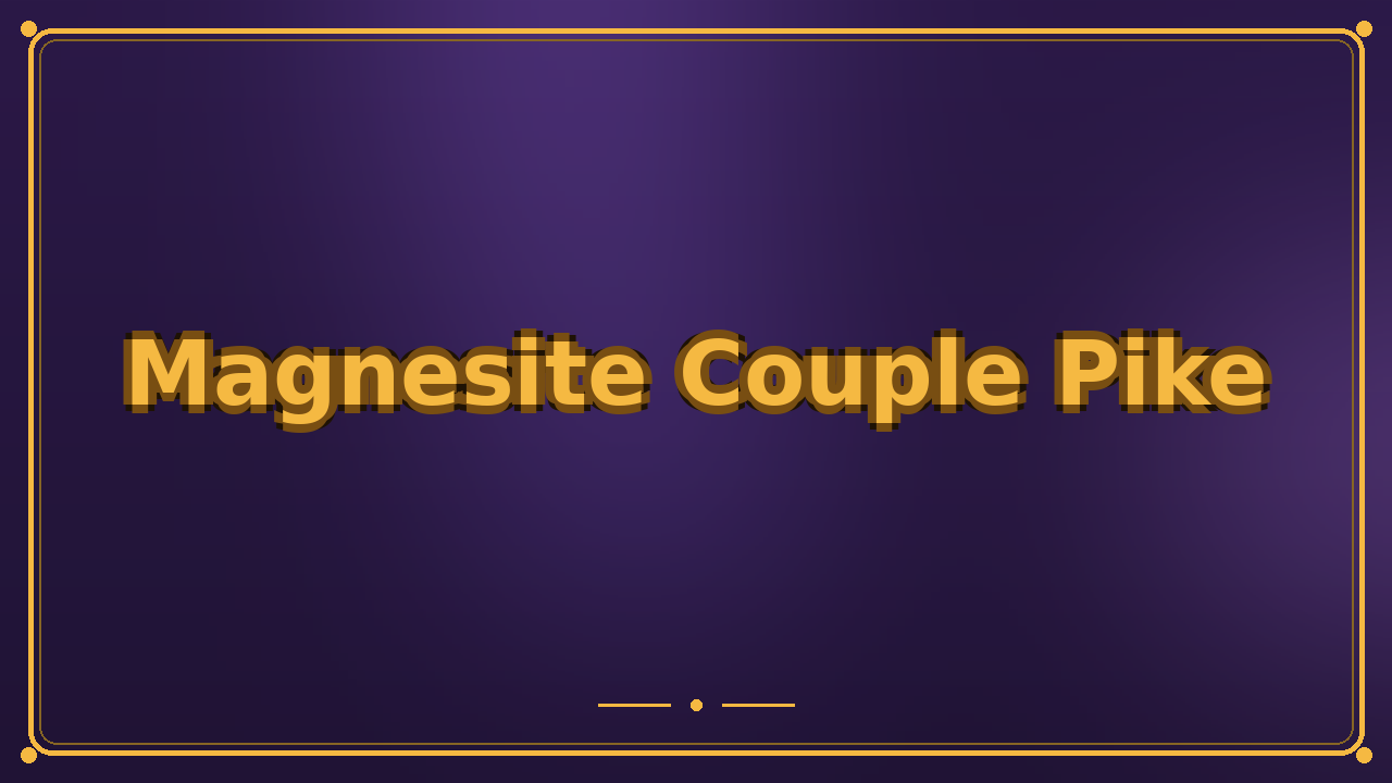 Magnesite Couple Pike