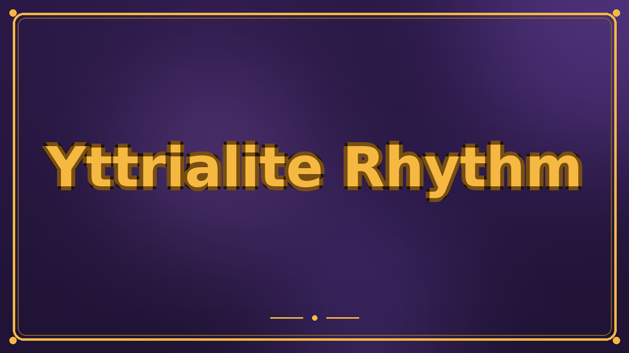 Yttrialite Rhythm