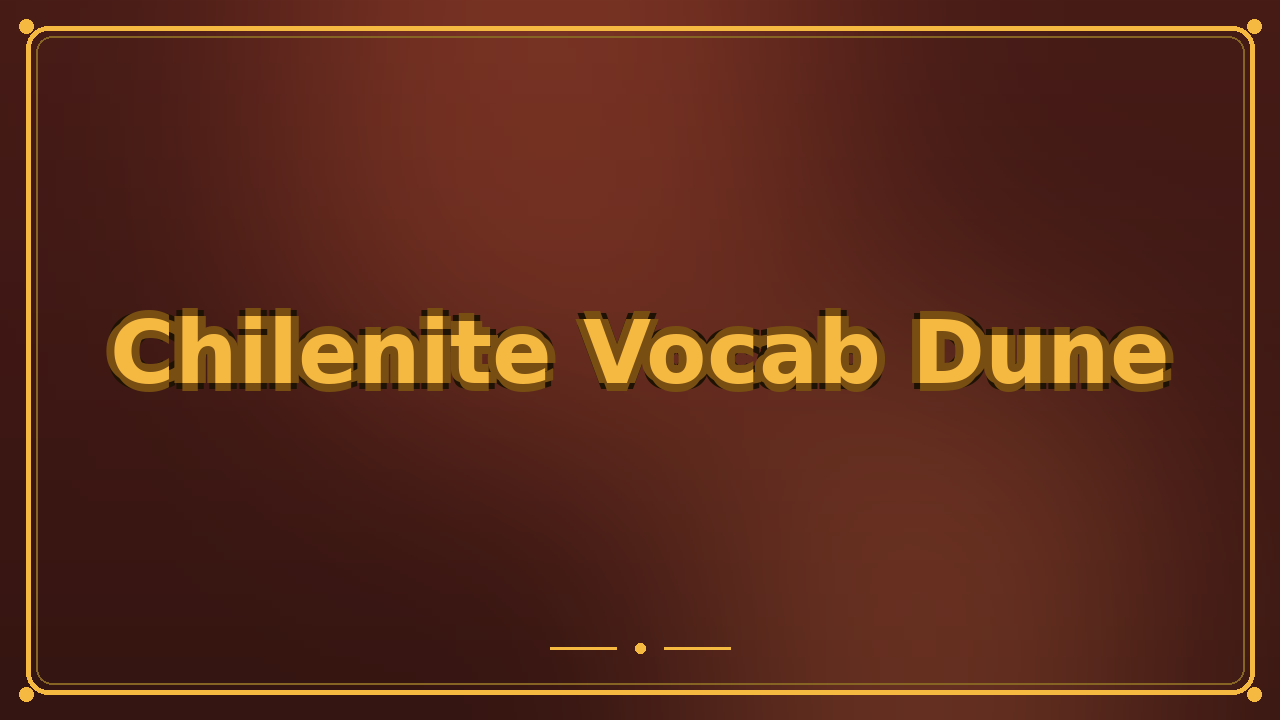 Chilenite Vocab Dune