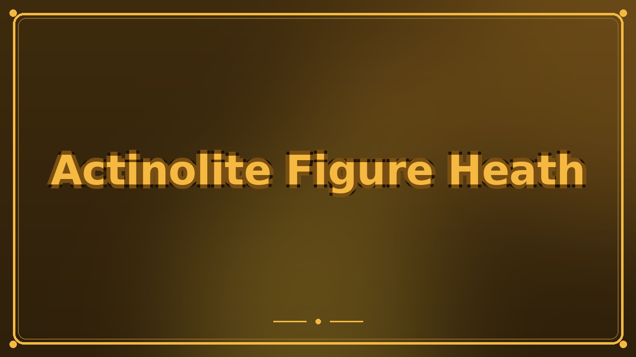 Actinolite Figure Heath