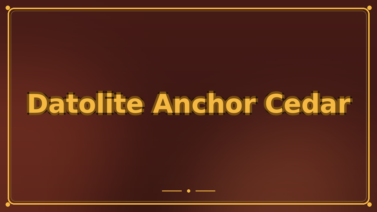 Datolite Anchor Cedar