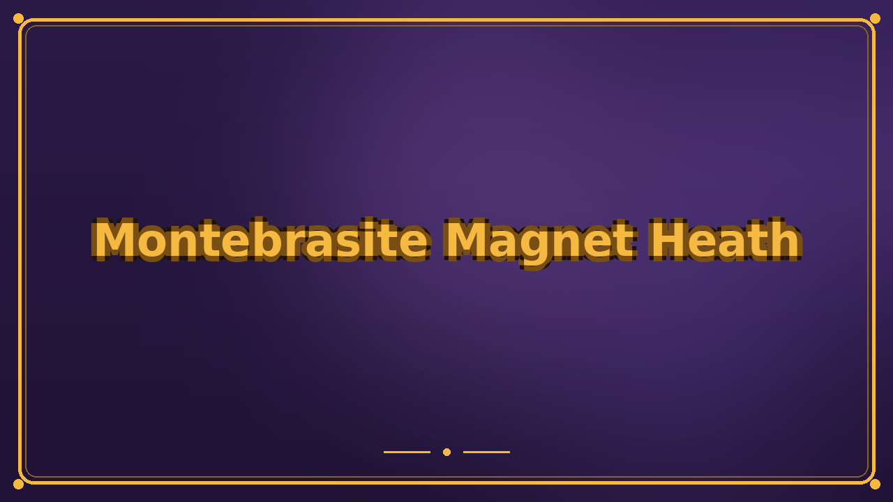Montebrasite Magnet Heath