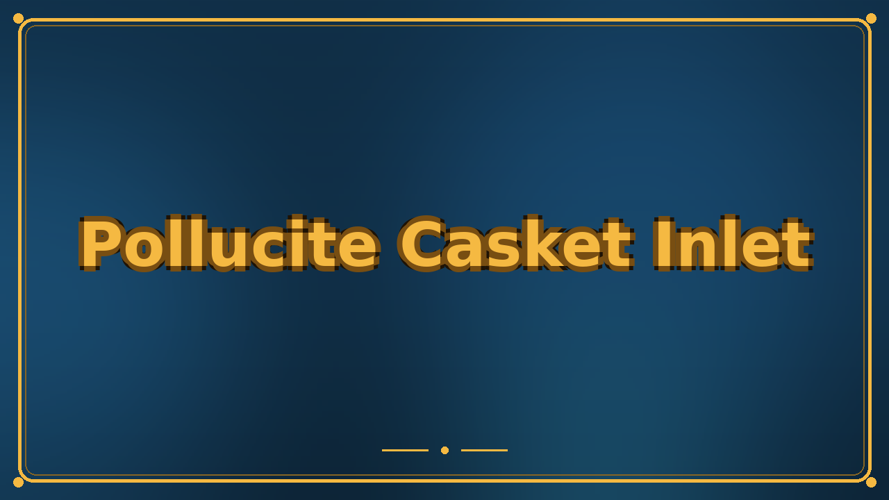 Pollucite Casket Inlet