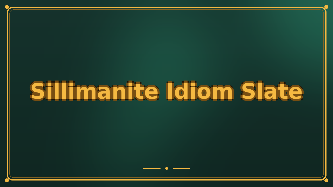 Sillimanite Idiom Slate