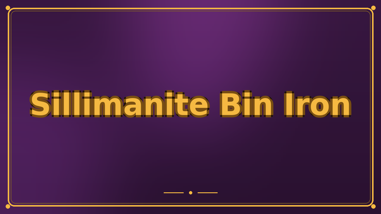 Sillimanite Bin Iron