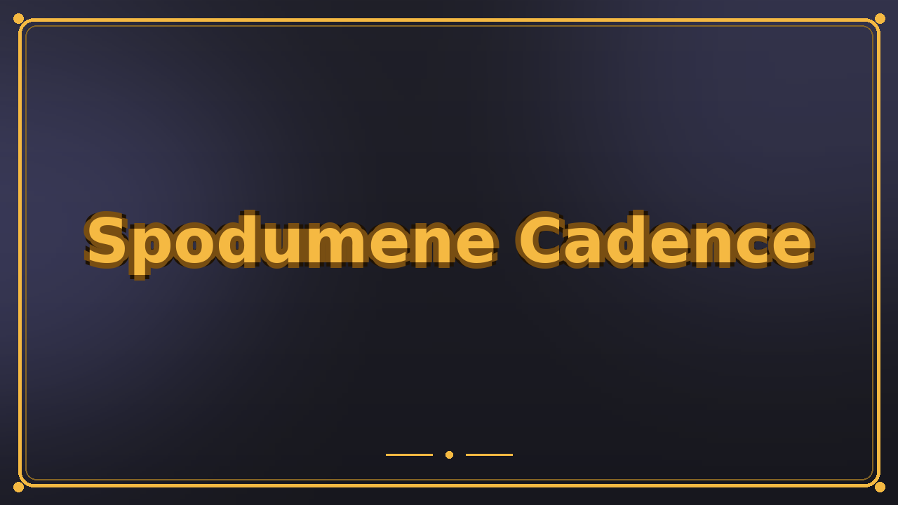 Spodumene Cadence