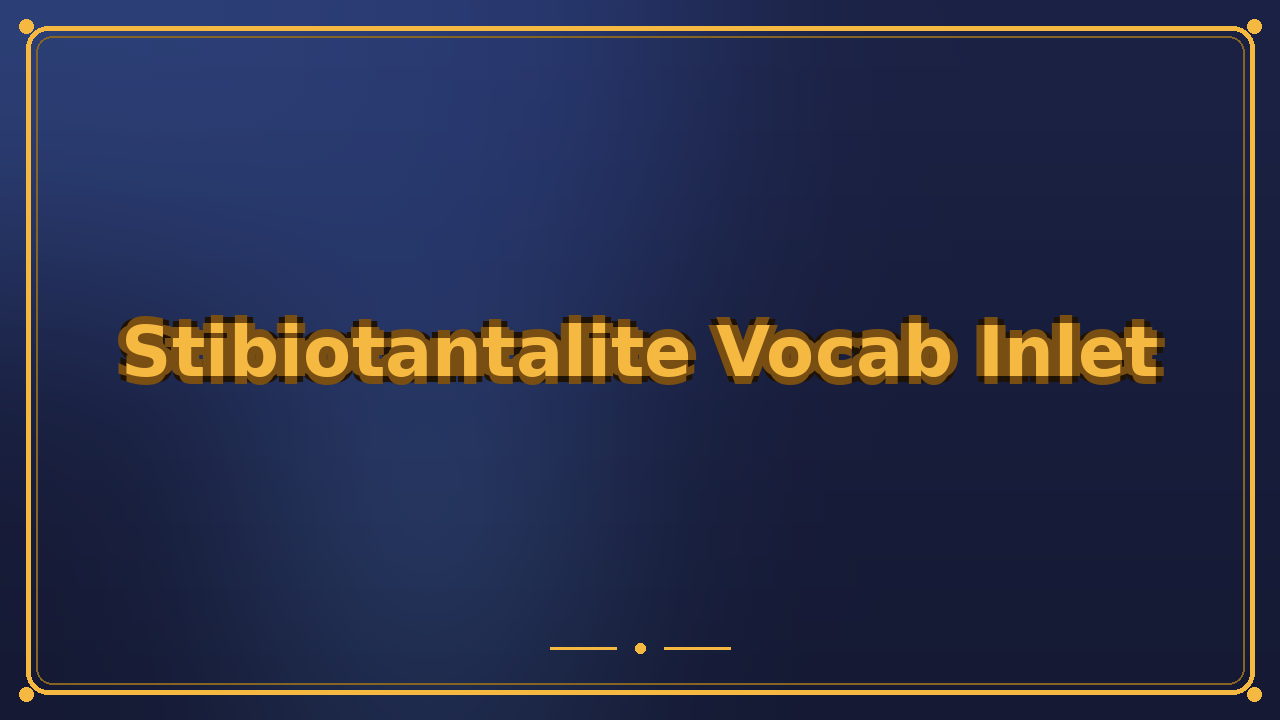 Stibiotantalite Vocab Inlet