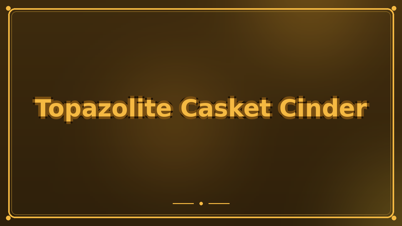 Topazolite Casket Cinder