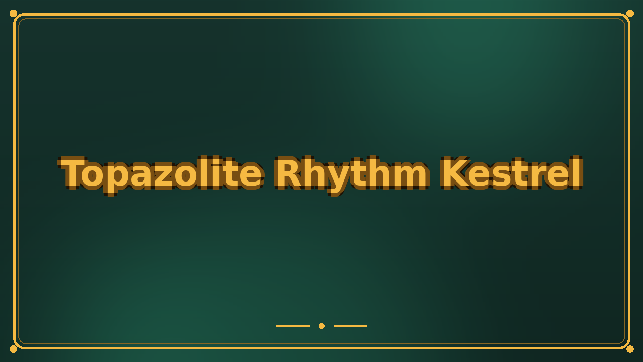 Topazolite Rhythm Kestrel