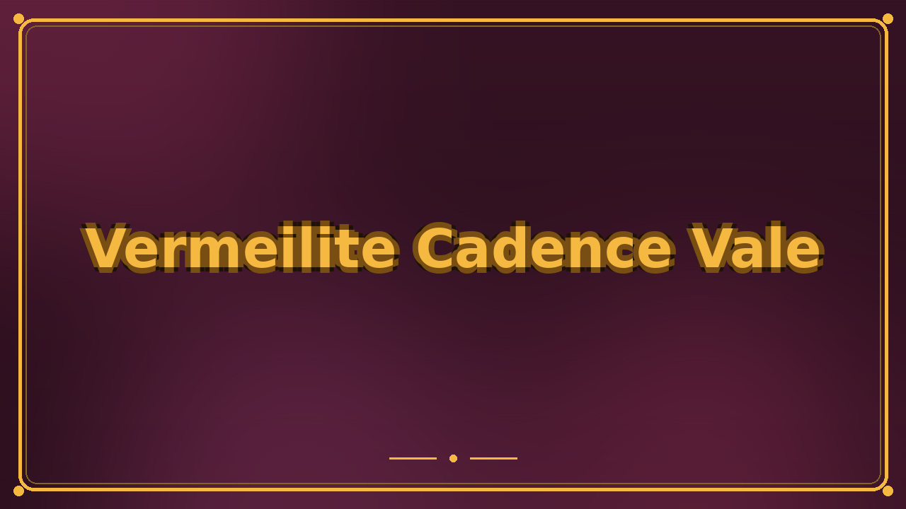 Vermeilite Cadence Vale