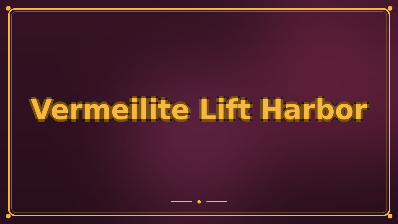 Vermeilite Lift Harbor
