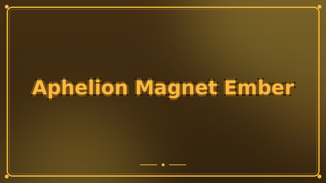 Aphelion Magnet Ember