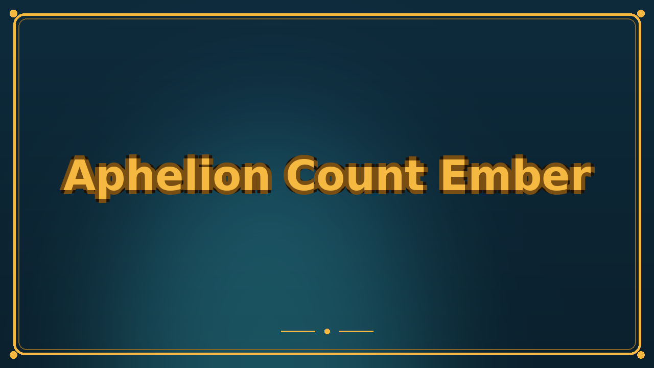 Aphelion Count Ember