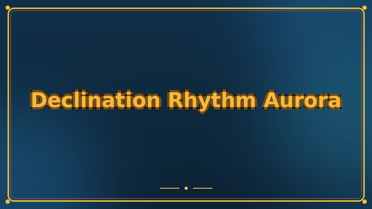 Declination Rhythm Aurora