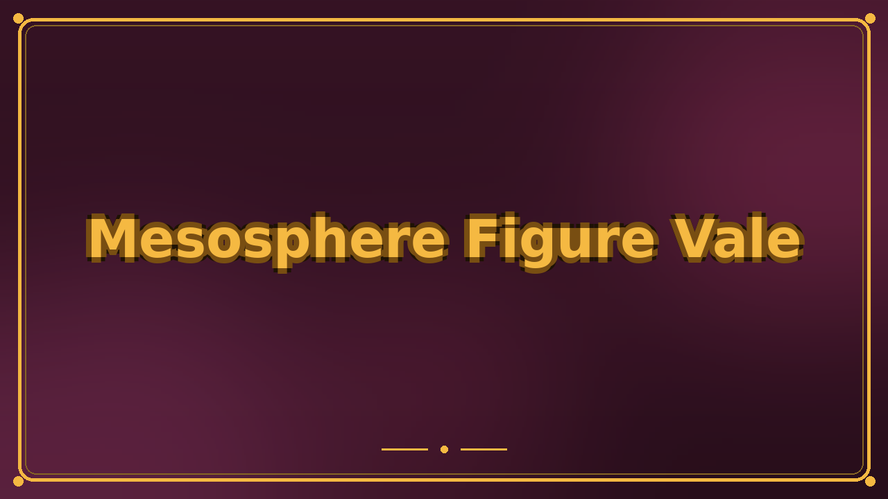 Mesosphere Figure Vale