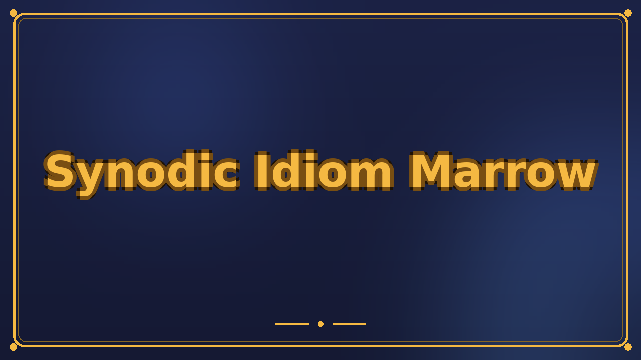 Synodic Idiom Marrow