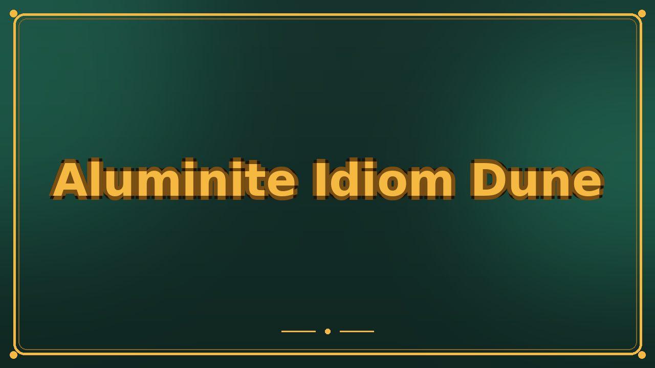 Aluminite Idiom Dune