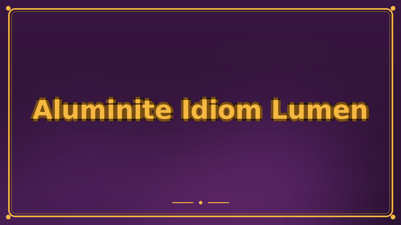 Aluminite Idiom Lumen