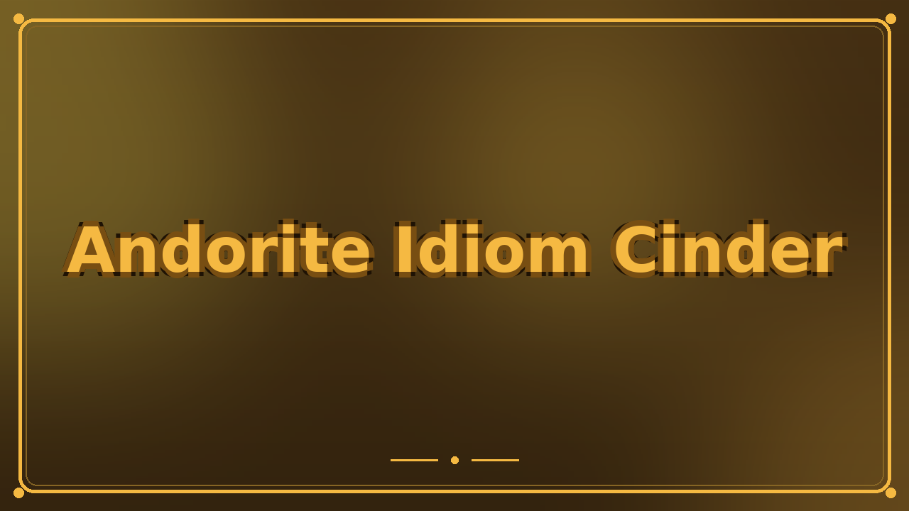 Andorite Idiom Cinder