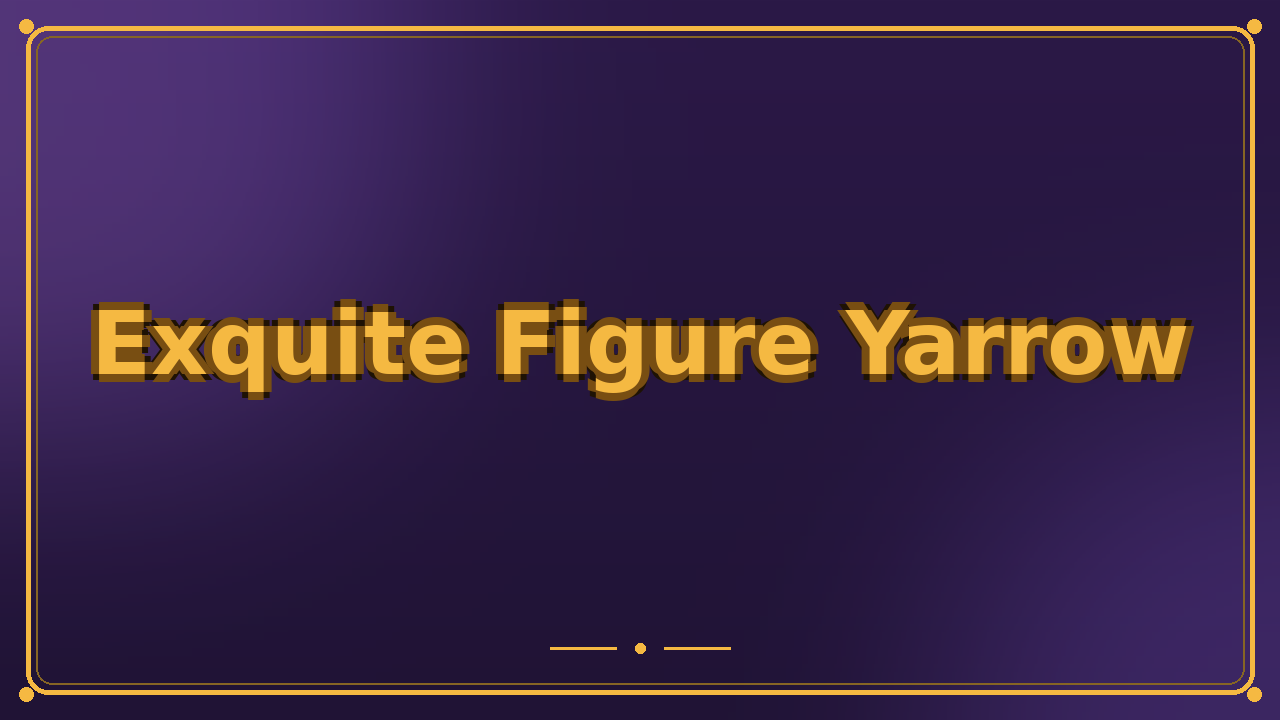 Exquite Figure Yarrow