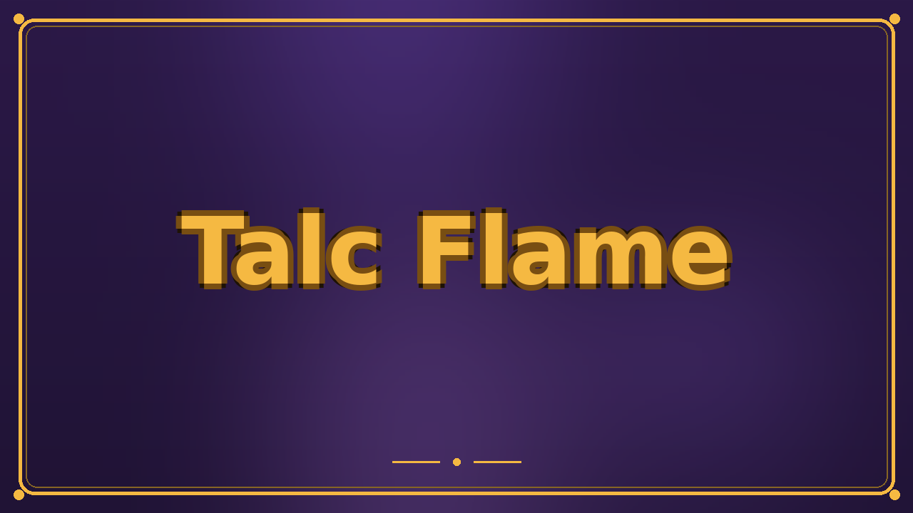 Talc Flame