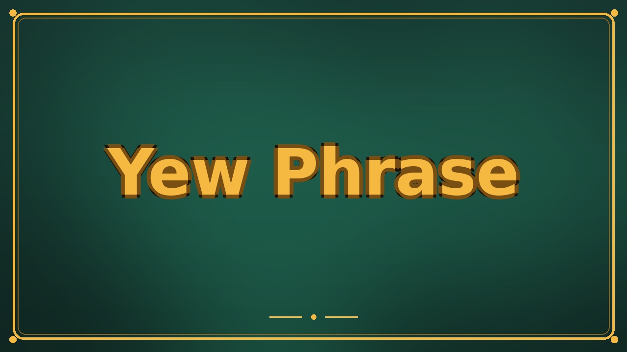 Yew Phrase