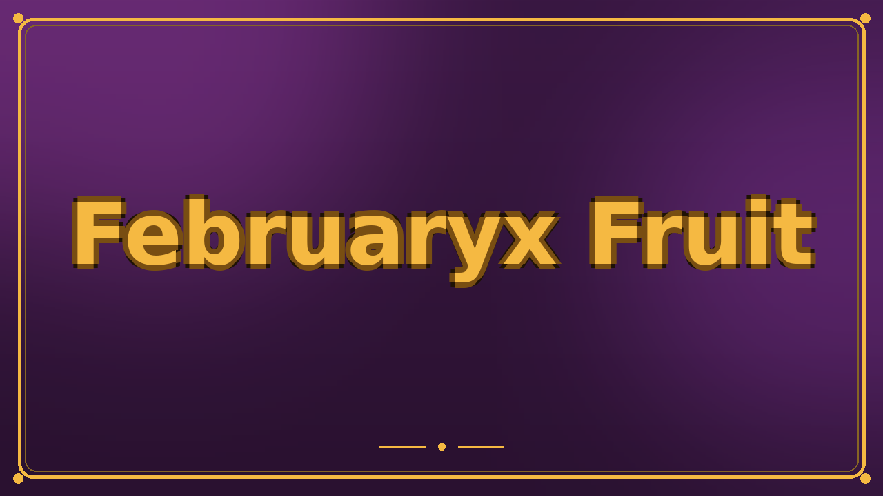 Februaryx Fruit