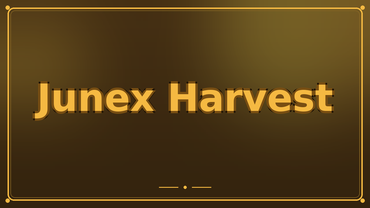 Junex Harvest