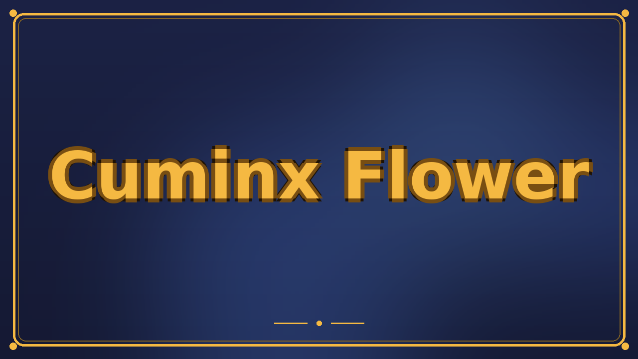 Cuminx Flower