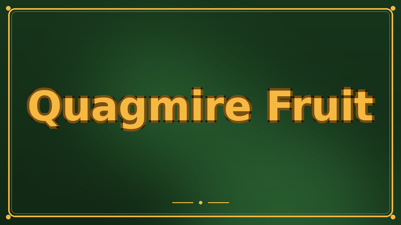 Quagmire Fruit